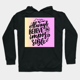 Always believe in the impossible Hoodie